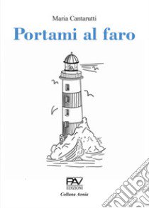 Portami al faro libro di Cantarutti Maria