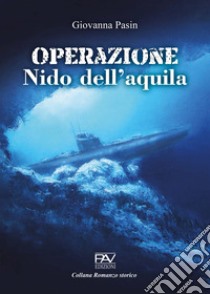 Operazione nido dell'aquila libro di Pasin Giovanna