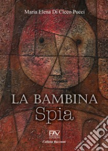 La bambina spia libro di Di Cicco Pucci Maria Elena