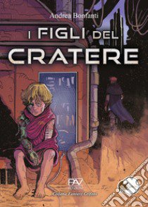 I figli del cratere libro di Bonfanti Andrea