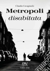 Metropoli disabitata libro di Cavagnuolo Claudia