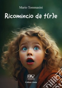 Ricomincio da t(r)e libro di Tommasini Mario