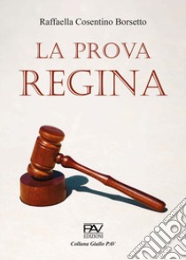 La prova regina. Ediz. deluxe libro di Cosentino Borsetto Raffaella