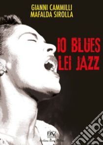 Io blues lei jazz libro di Cammilli Gianni; Sirolla Mafalda