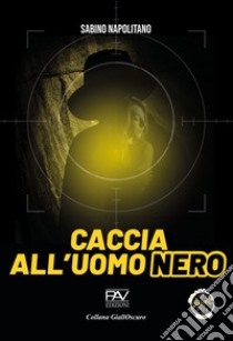 Caccia all'uomo nero libro di Napolitano Sabino