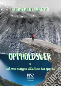 Oppholdsvær o del mio viaggio alla fine dei giorni libro di Di Ernesto Fabrizio