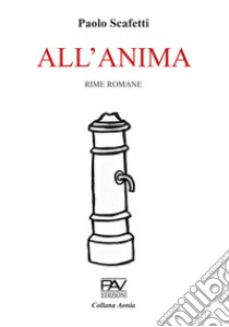 All'anima. Ediz. deluxe libro di Scafetti Paolo