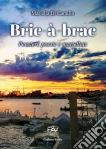 Bric-à-brac. Pensieri, poesie e mariellate libro di Di Camillo Mariella