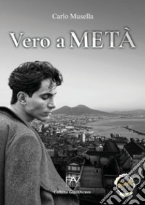 Vero a metà libro di Musella Carlo