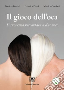 Il gioco dell'oca. L'anoressia raccontata a due voci libro di Pecchi Daniela; Pucci Federica; Conforti Monica