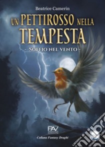 Un pettirosso nella tempesta. Soffio nel vento libro di Camerin Beatrice