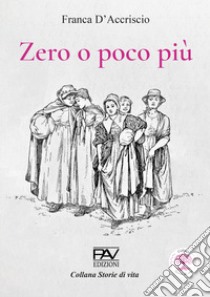 Zero o poco più libro di D'Accriscio Franca