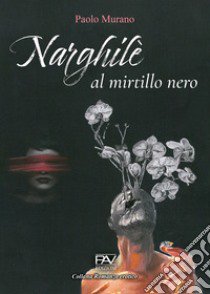 Narghilè al mirtillo nero libro di Murano Paolo