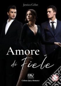 Amore di fiele libro di Celso Jessica