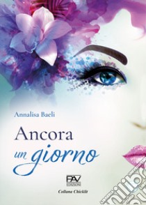 Ancora un giorno libro di Baeli Annalisa