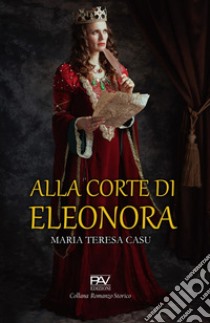 Alla corte di Eleonora libro di Casu Maria Teresa