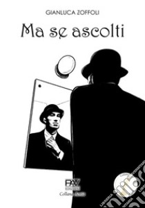 Ma se ascolti libro di Zoffoli Gianluca