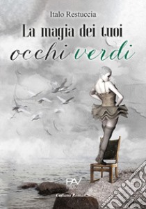 La magia dei tuoi occhi verdi libro di Restuccia Italo