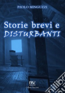 Storie brevi e disturbanti libro di Minguzzi Paolo