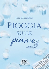 Pioggia sulle piume. Ediz. deluxe libro di Gambino Cristina