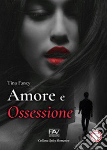 Amore e ossessione libro di Fancy Tina