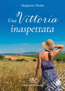 Una Vittoria inaspettata libro di Tiboldo Margherita