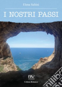 I nostri passi libro di Saltini Elena