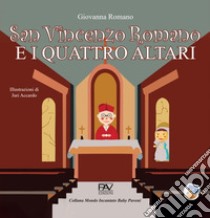 San Vincenzo Romano e i quattro altari. Ediz. a colori libro di Romano Giovanna