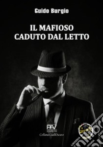 Il mafioso caduto dal letto libro di Burgio Guido