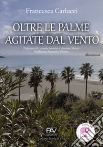 Oltre le palme agitate dal vento libro di Carlucci Francesca