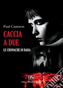 Caccia a due. Le cronache di Dara libro di Cameron Paul