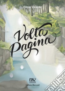 Volta pagina libro di Valente Elena