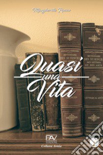 Quasi una vita libro di Rocco Margherita