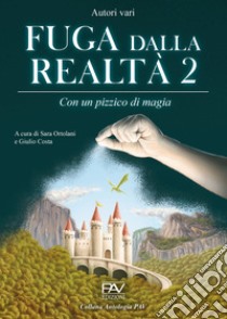 Fuga dalla realtà. Con un pizzico di magia. Vol. 2 libro di Ortolani S. (cur.); Costa G. (cur.)