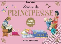 Storie di principesse. Super pop-up. Nuova ediz. libro di Wolf Tony