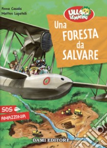 Una foresta da salvare. Ulla Lemming libro di Casalis Anna