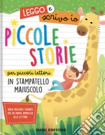 Piccole storie per piccoli lettori in stampatello maiuscolo. Leggo e scrivo io. Ediz. a colori libro di Casalis Anna; Puggioni Monica