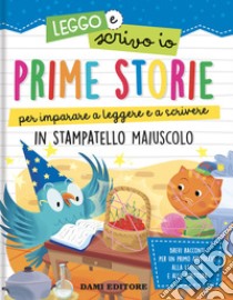 Prime storie per imparare a leggere e a scrivere. In stampatello maiuscolo. Leggo e scrivo io. Ediz. a colori libro di Casalis Anna