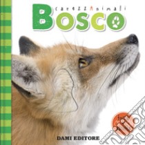 Bosco. Carezzanimali tocca e ascolta. Ediz. a colori libro di Vezzani Serena