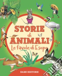 Storie di animali. Le favole di Esopo. Ediz. a colori libro