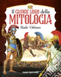 Il grande libro della mitologia. Iliade-Odissea libro di Martelli S. (cur.); Stefani S. (cur.)