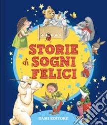 Storie di sogni felici. Ediz. a colori libro