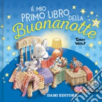 Il mio primo libro della buonanotte. Ediz. a colori libro di Wolf Tony