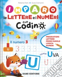 Imparo le lettere e i numeri con Codino. Ediz. a colori libro di Fanti Roberta