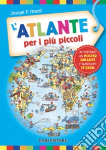 L'atlante per i più piccoli. Ediz. a colori. Con Poster. Con Adesivi libro di Panini Giorgio P.; Holeinone Peter