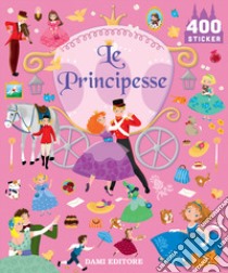 Le principesse. 400 stickers. Ediz. a colori libro