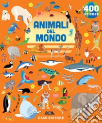 Animali del mondo. 400 stickers. Ediz. a colori libro