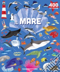 Il mare. 400 stickers. Ediz. a colori libro