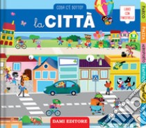 La città. Cosa c'è sotto? Ediz. a colori libro di Grassi Marcella