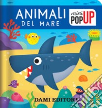Animali del mare. Mini pop-up. Ediz. a colori libro di Forni Deborah